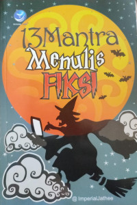 Image of 13 mantra menulis Fiksi: Pasti Bisa Menulis Novel